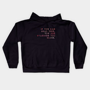 IF YOU CAN READ THIS, YOU ARE STANDING TOO CLOSE. Kids Hoodie